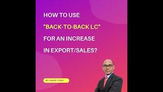 How to use Back-to-Back LC for an increase in Export / Sales?  By Isaac Tudu