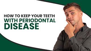 How to Keep Your Teeth with Periodontal Disease?