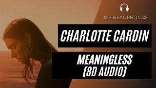 Charlotte Cardin - Meaningless (8D AUDIO)  [BEST VERSION]