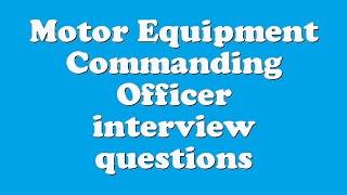 Motor Equipment Commanding Officer interview questions