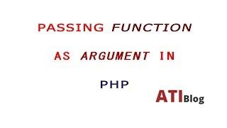 Pass a function as argument | Dynamically calling a Function in PHP | ATIBlog | PHP