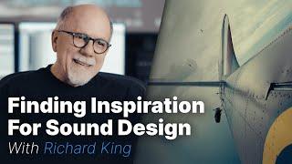 Finding Inspiration for Sound Design with Richard King