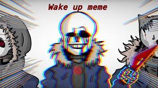 Wake up meme |anti-hero Sans aus|