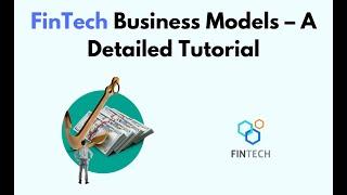 FinTech Business Models – A Detailed Tutorial