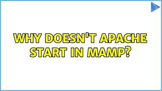 Why doesn't Apache start in MAMP? (2 Solutions!!)