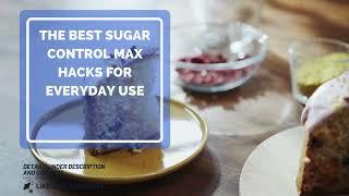 The Best Sugar Control Max Hacks for Everyday Use