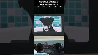 Google I/O 2024: Key Highlights from AI-Powered Search to Gemini Updates