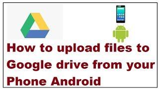 how to upload files to Google drive from your Phone Android