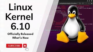 Linux Kernel 6.10 Officially Released | What’s New