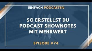#74 - So erstellst du Podcast Shownotes mit Mehrwert - Einfach Podcasten