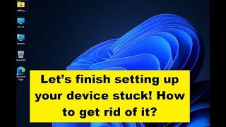 Let’s finish setting up your device stuck! How to get rid of it?