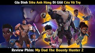 Review Phim: Gia Đình Siêu Anh Hùng Nhận Nhiệm Vụ Giải Cứu Thiên Hà | Linh San Review