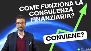 Come Funziona La CONSULENZA FINANZIARIA? Conviene?