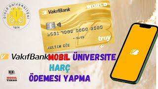 VAKIFBANK MOBİL İLE ÜNİVERSİTE HARÇ ÖDEMESİ NASIL YAPILIR GÜNCEL