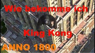 Anno 1800 - Wie bekomme ich den King Kong ? - Hier die Antwort ! EasterEgg !