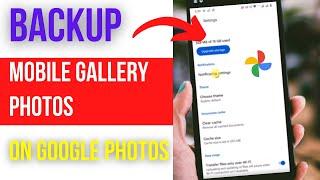 How to Backup your Mobile Gallery Photos on Google Photos