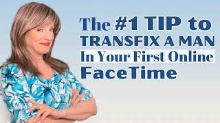 THE #1 TIP TO TRANSFIX A MAN IN YOUR FIRST ONLINE FACETIME