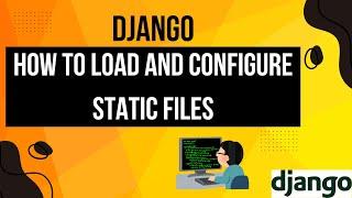 8.Django Static Files: Configuration, loading Images, CSS & Practical Demo | Django Tutorial