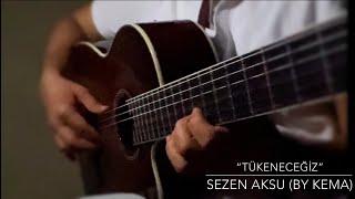 Sezen Aksu “Tükeneceğiz” gitar cover