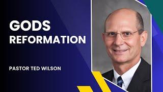 Gods Reformation | Pastor Ted Wilson