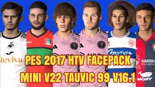 PES 2017 HTV FACEPACK MINI v22 | TAUVIC99 v16.1