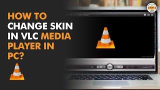 How to Change the Skin in VLC?