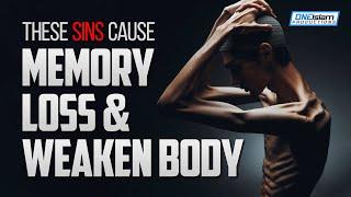 THESE SINS CAUSE MEMORY LOSS & WEAKEN BODY