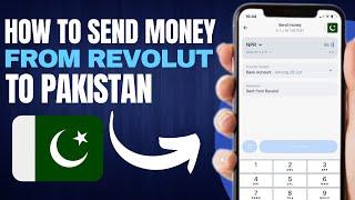 How to Send Money From Revolut to Pakistan (2025)