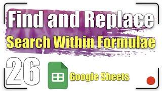 Find and Replace - Search within Formulae | Google Sheets Tutorial 26