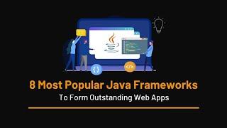 8 Most Popular Java Frameworks To Form Outstanding Web Apps