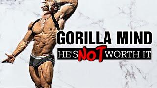 Gorilla Mind, He's Not Worth The Money.