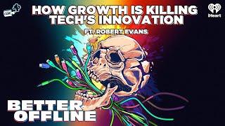 How Growth Is Killing Tech's Innovation, ft. Robert Evans | Better Offline