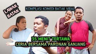 Komedi Lawak Batak - 35 Menit Tertawa Bahagia Bersama Paronan Ganjang || Kompliasi Lawak Batak Viral