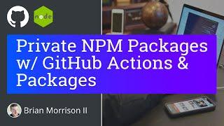 Private NPM Packages using GitHub Actions & Packages