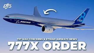 777X Order, 737 MAX Concerns & Etihad Airways News