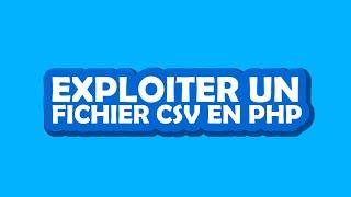 Comment exploiter des fichiers CSV en PHP - PHP #2