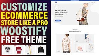 How to Customize  Wordpress Ecommerce Store Using the Woostify Theme: A Step-by-Step Guide