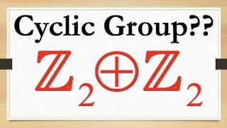 External Direct Product of Groups Example: Is ℤ2 ⊕ ℤ2 a Cyclic Group?