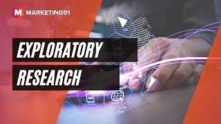 Exploratory Research - Steps, Types, Methods, Characteristics and Advantages (Marketing video 312)