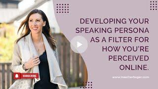 Developing Your Speaking Persona As a Filter for How You’re Perceived Online.