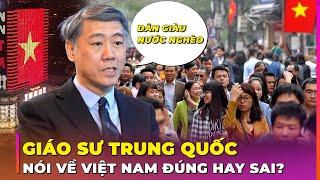 GIÁO SƯ ĐẠI HỌC THANH HOA TRUNG QUỐC BẤT NGỜ NÓI 4 ĐIỀU VỀ VIỆT NAM GÂY BÃO MẠNG | Ghiền Địa Lý