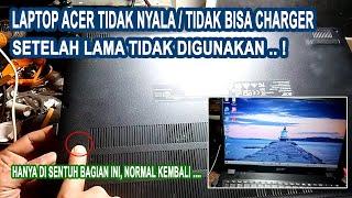 Cara memperbaiki laptop Acer tidak bisa di charge setelah lama tidak di gunakan