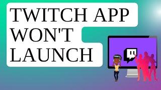 How To Fix Twitch App Won't Launch | Windows [Updated 2024]