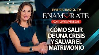 Cómo salir de una crisis y salvar el matrimonio |Enamórate con Lupita Venegas | 10 de septiembre '24