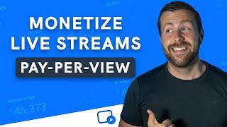 How to Monetize Your Live Stream Using PPV (Pay-Per-View)