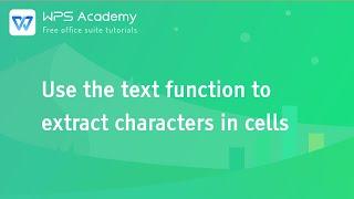 [WPS Academy] 2.4.2 Excel:Use the text function to extract characters in cells
