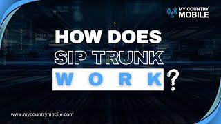 Exploring SIP Trunking: How Does It Work? | My Country Mobile Feature