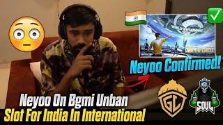 Neyoo On Bgmi Unban And Slot For India In International 