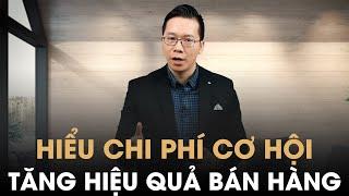 Muốn tăng hiệu quả bán hàng thì phải nghĩ tới điều này (chi phí cơ hội)