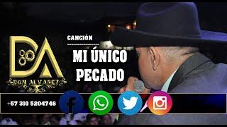 MI ÚNICO PECADO- - DON ALVAREZ (EMIL ALVAREZ) (CONTACTO 310 520 47 46 - 321 558 0966